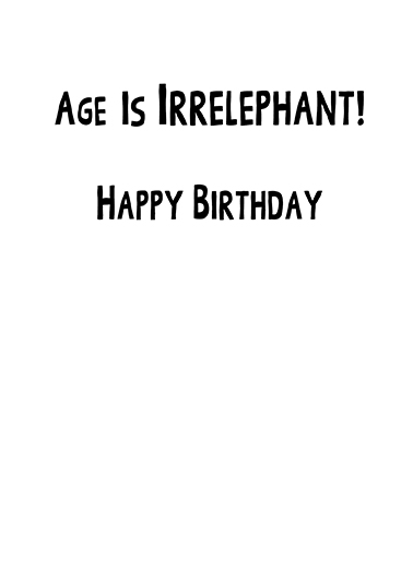 Age is Irrelephant Birthday Card Inside