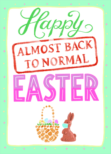 Almost Back To Normal Easter  Ecard Cover