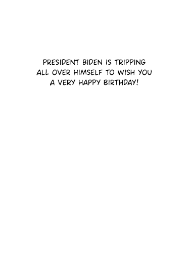 Biden Tripping Birthday Card Inside