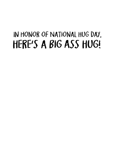 Big Ass Hug National Hug Day Card Inside