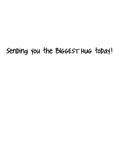 Biggest Hug For Any Time Ecard Inside