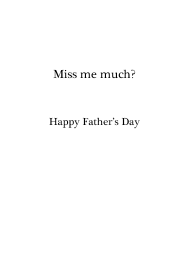 Bush Miss Me FD Father's Day Card Inside