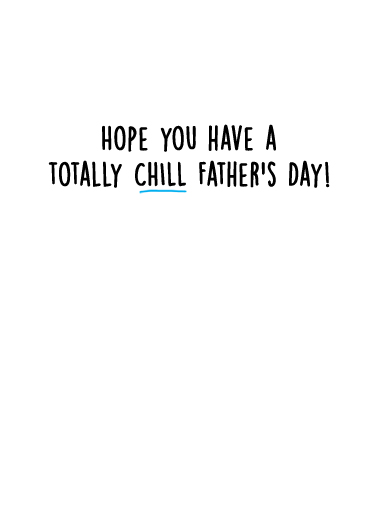 Chill For Dad Card Inside