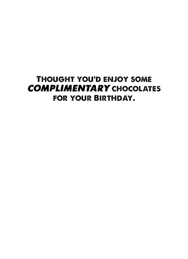 Complimentary Chocolates BDAY  Card Inside