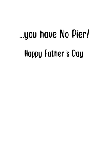 Dad No Pier Father's Day Ecard Inside