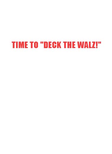 Deck The Walz Christmas Ecard Inside