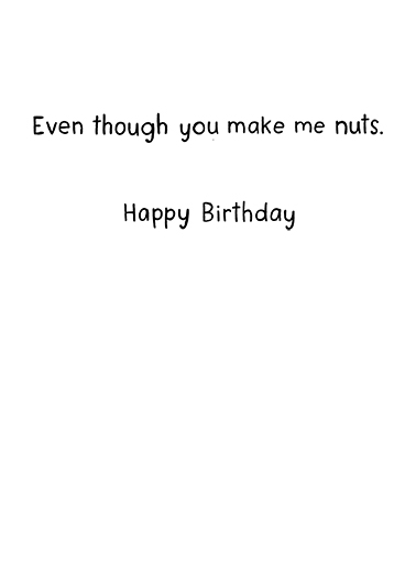 Drive Me Nuts Birthday Card Inside