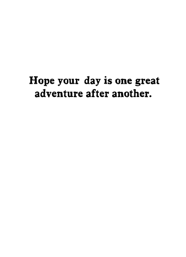 Excellent Adventure (for any time) For Him Ecard Inside