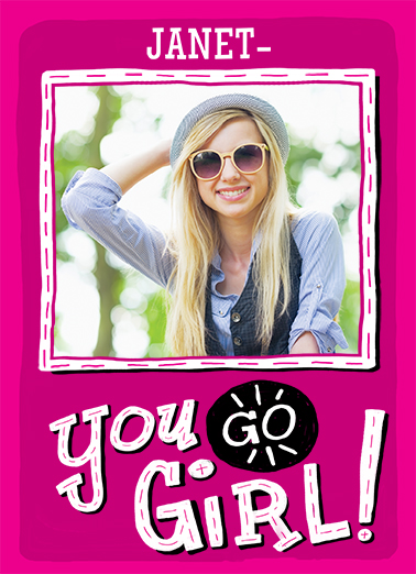 You Go Girl (For Any Time) - Funny Add Your Photo Card to personalize and send.