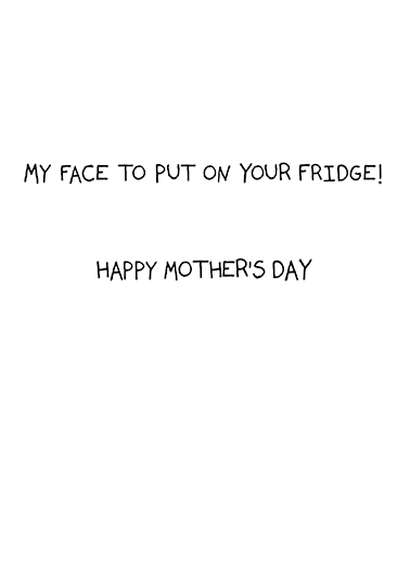 Face on Fridge md For Mom Ecard Inside