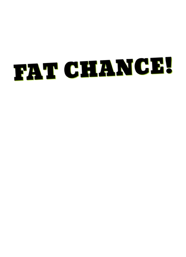 Fat Chance 40  Card Inside