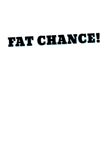 Fat Chance 50  Card Inside