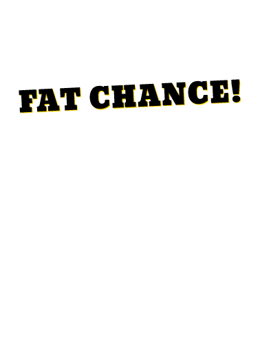 Fat Chance New Year New Year's Card Inside