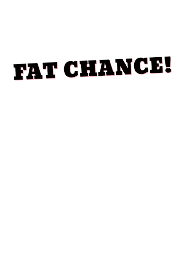 Fat Chance Val Jokes Card Inside