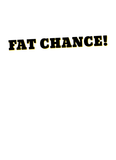 Fat Chance Funny Animals Card Inside