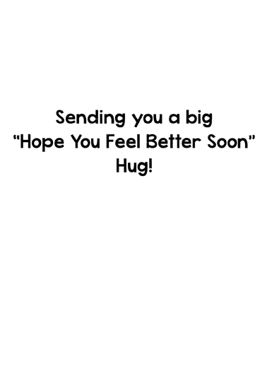 Feel Better Hug 5x7 greeting Ecard Inside