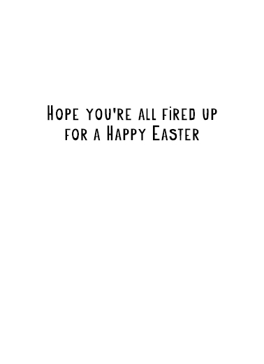 Fired Up Easter Ecard Inside