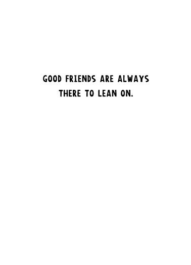 Good Friend To Lean On 5x7 greeting Card Inside