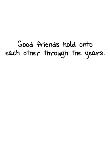 Good Friends Hold For Friend Card Inside