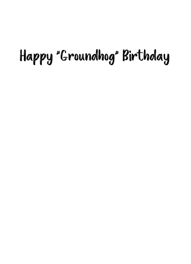 Groundhog Bday Humorous Ecard Inside