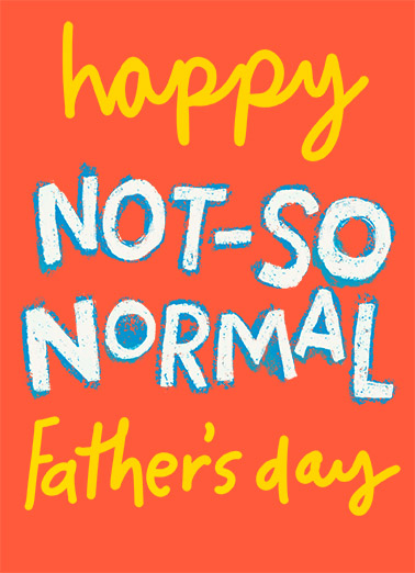 Happy Not So Normal Dad Father's Day Ecard Cover