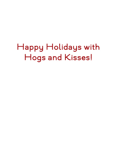 Hogs and Kisses (H) Happy Holidays Card Inside