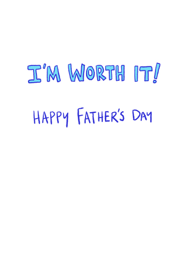 I'm Worth It FD Father's Day Ecard Inside