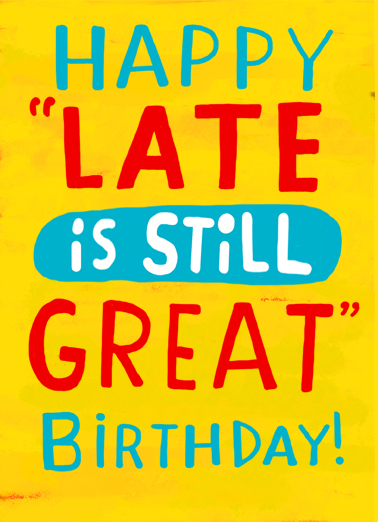 Late is Great Birthday  Ecard Cover