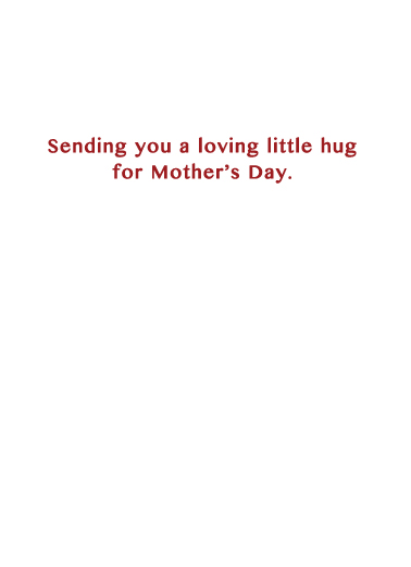 Loving Little Hug MD Mother's Day Ecard Inside