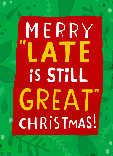 Merry Late Is Great - Funny Christmas Card to personalize and send.