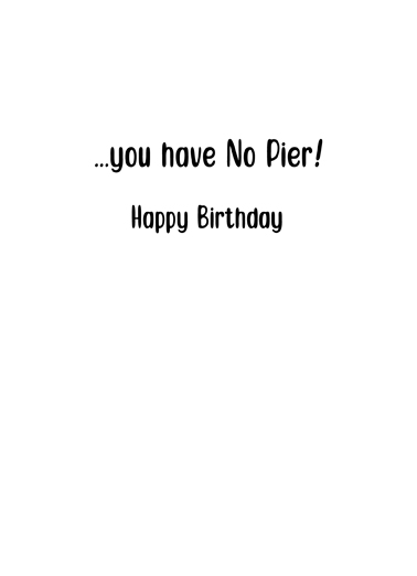 No Pier Bday Birthday Card Inside