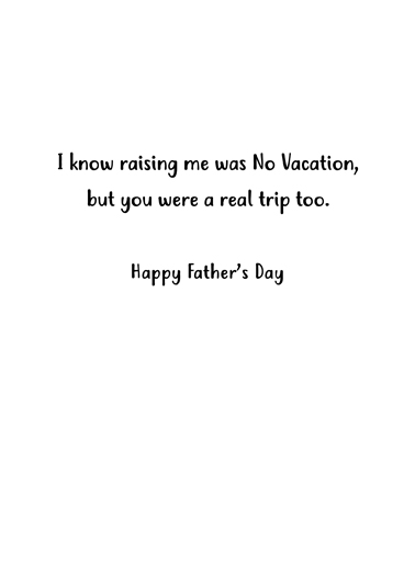 No Vacation DAD Father's Day Card Inside