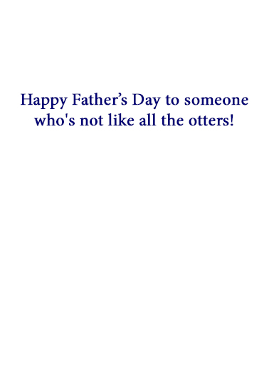 Not Like the Otters FD Father's Day Ecard Inside