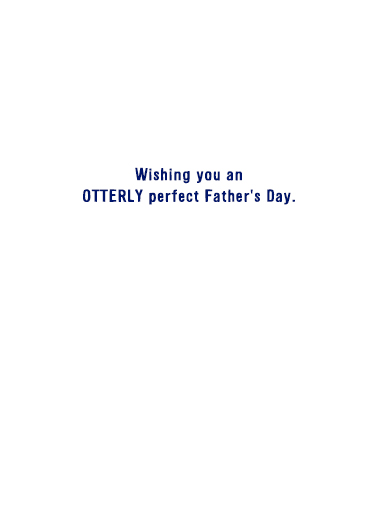 Otterly Perfect Father's Day Ecard Inside