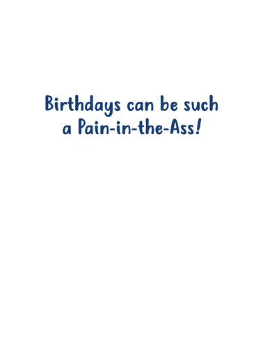 Pain in the Ass Birthday Card Inside