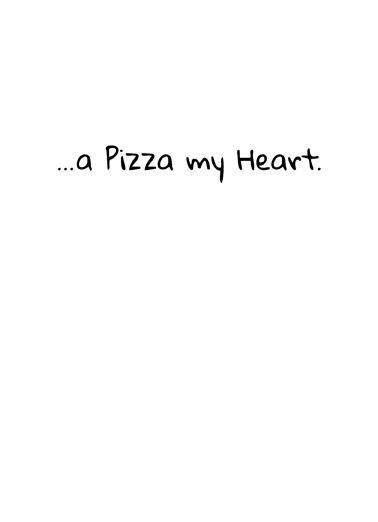 Pizza My Heart (Love) For Any Time Card Inside