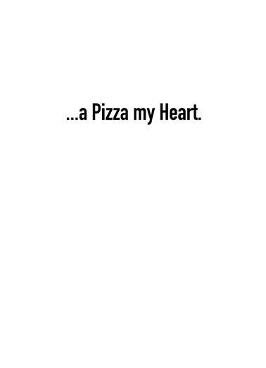 Pizza My Heart Valentine's Day Card Inside