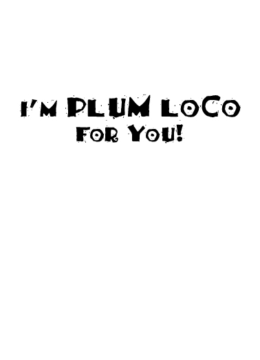 Plum Loco Valentine's Day Ecard Inside