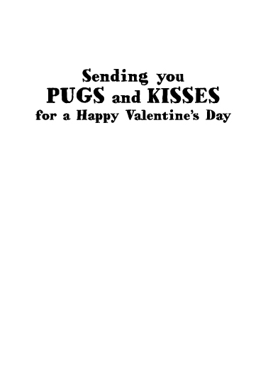 Pugs and Kisses VAL  Ecard Inside