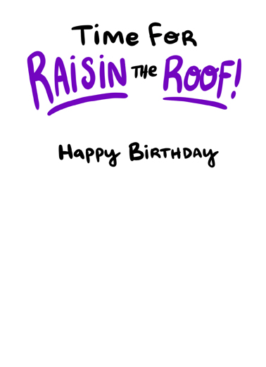 Raisin The Roof Birthday Ecard Inside