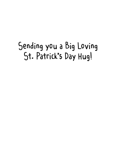 St. Patrick's Hug St. Patrick's Day Ecard Inside