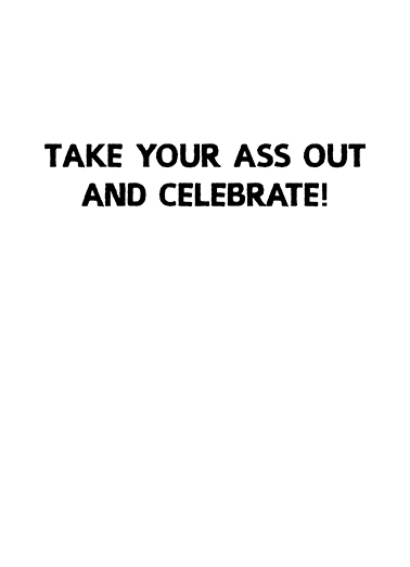 Take Your Ass Out Birthday Card Inside