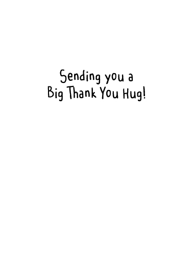 Thank You Hug 5x7 greeting Ecard Inside