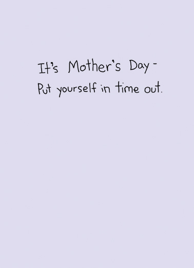 Time Out (MD) Mother's Day Ecard Inside