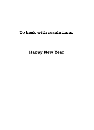 To Heck with Resolutions Funny Ecard Inside