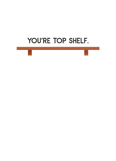 Top Shelf Dad Father's Day Ecard Inside