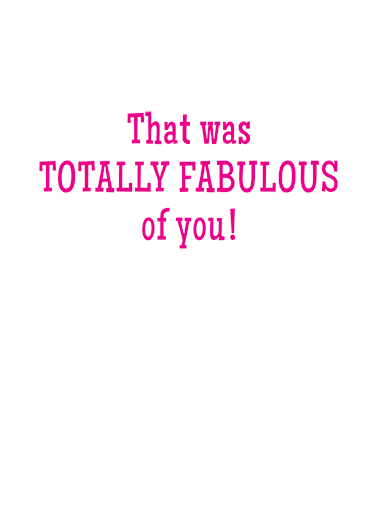 Totally Fabulous 5x7 greeting Card Inside