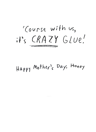 You're The Glue Mother's Day Ecard Inside